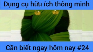Dụng cụ hữu ích thông mình cáng biết ngay hôm nay #24