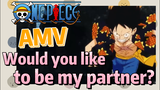 [ONE PIECE]  AMV | Would you like to be my partner?