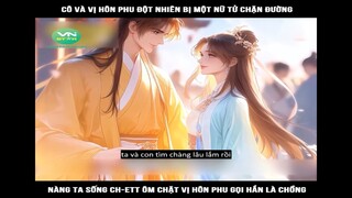 Cô và vị hôn phu đột nhiên bị một nữ tử chặn đường, nàng ta sống ch-ett ôm chặt #reviewtruyentranh