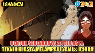 [REVIEW] TEKNIK KI ASTA MELAMPAUI YAMI & ICHIKA❗BENTUK ZETTEN SEBENARNYA ASTA❗BLACK CLOVER 343