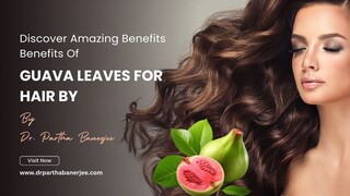 Discover Amazing Benefits Benefits Of Guava Leaves For Hair in Harvest Harmony By Partha Banerjee