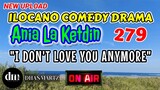 ILOCANO COMEDY DRAMA | I DON'T LOVE YOU ANYMORE | ANIA LA KETDIN 279 | NEW UPLOAD