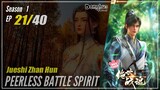 【Jueshi Zhan Hun】 Season 1 Eps. 21 - Peerless Battle Spirit | Donghua - 1080P