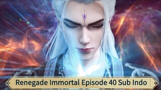 Renegade Immortal Episode 40 Sub Indo