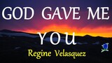 God Gave Me You-  Regine Velasquez lyrics