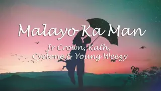Malayo Ka Man - Jr.Crown, Kath, Cyclone & Young Weezy (Lyrics)