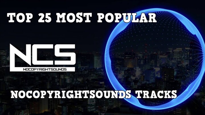 [Top 25] Most Popular Tracks From NoCopyrightSounds [NCS]