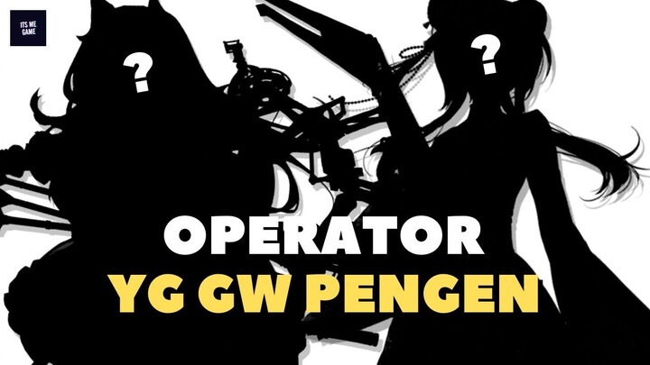 OPERATOR - OPERATOR YANG GW PENGEN || ARKNIGHTS INDONESIA