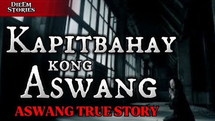 KAPITBAHAY KONG ASWANG| TRUE STORY
