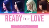 BLACKPINK - Ready for Love ( + demo part + new part ) color coded lyrics