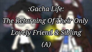 Gacha Life: The Returning Of Their Only Lovely Friend & Sibling (Part 4 of Crash Meme) {A}