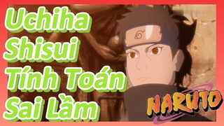 Uchiha Shisui Tính Toán Sai Lầm