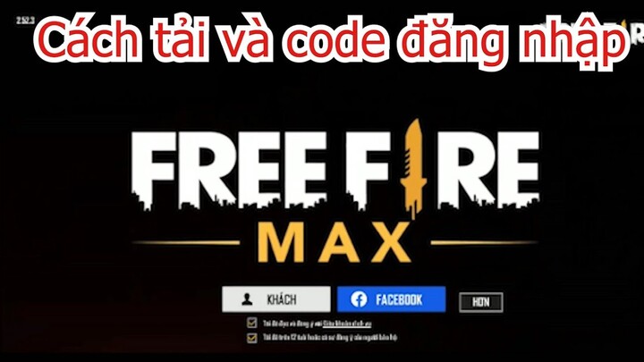 Cách tải Free Fire MAX - Mã code đăng nhập và chơi game