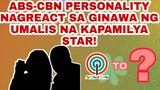 ABS-CBN PERSONALITY MAY REACTION SA GINAWA NG UMALIS NA KAPAMILYA STAR!