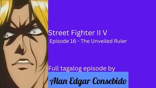 Street Fighter II V (Tagalog) Episode 16 - The Unveiled Ruler