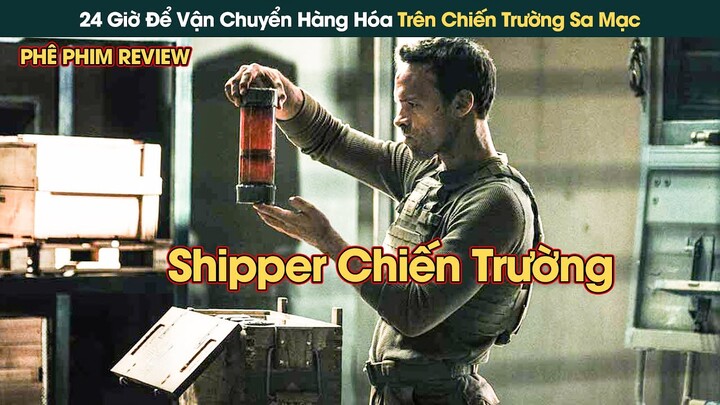 24 Giờ Để Vận Chuyển Hàng Hóa Trên Chiến Trường Sa Mạc || Phê Phim Review