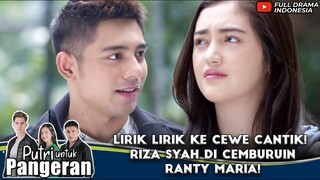 LIRIK LIRIK KE CEWE CANTIK! RIZA SYAH DI CEMBURUIN RANTY MARIA! - PUTRI UNTUK PANGERAN