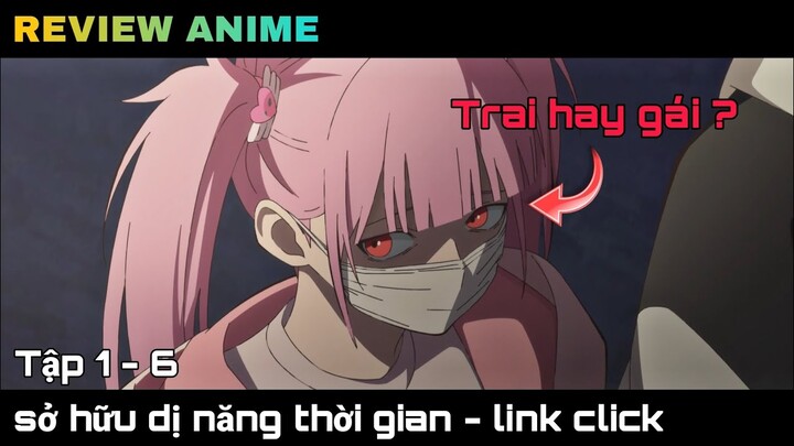 tóm tắt anime | Ta sở hữu dị năng quay trở lại thời gian - Link Click || part 1 || kira_review all