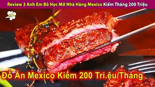 Review 3 Anh Em B.ỏ Họ.c Mở Nhà Hàng Mexico Kiếm Tháng 200 Triệu | Review Con Người Và Cuộc Sống