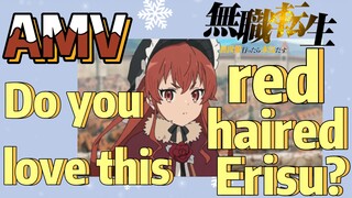[Mushoku Tensei]  AMV | Do you love this red-haired Erisu?