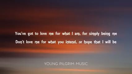 love me for what i am