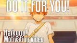 DO IT FOR YOU! - Haikyuu!! - AMV - Anime Motivation