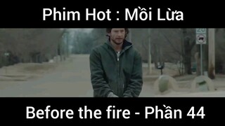 PhimHot: Mồi Lừa Before the fire #44