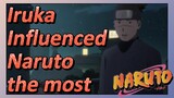 Iruka Influenced Naruto the most