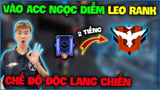 NTN cầm acc Ngọc Diễm thử thách leo từ “ Bạch Kim Lên Huyền Thoại “ rank độc lang mùa 3 ?