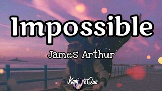 James Arthur - Impossible ( Lyrics ) | KamoteQue Official