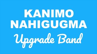 Upgrade Band - KANIMO NAHIGUGMA (OBM)