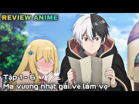 Tóm tắt anime | Đại ma vương nhặt gái về làm vợ | Tập 1- 6 | kira_review all
