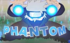 Naruto - Phantom [Sunting/AMV]