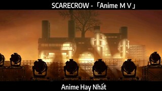 SCARECROW -「Anime ＭＶ」Hay Nhất