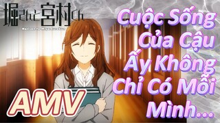 Horimiya, AMV | Cuộc Sống Của Cậu Ấy Không Chỉ Có Mỗi Mình...