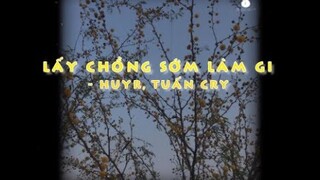 Lấy Chồng Sớm Làm Gì? - HuyR ft. Tuấn Cry「Lo-Fi Version」