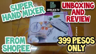 SUPER HAND MIXER FROM SHOPEE || SUPER DIN SA MURA 399PESOS LANG ||  UNBOXING VIDEO