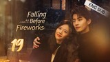 🇨🇳 Falling Before Fireworks (2023) | Episode 19 | Eng Sub | (最食人间烟火色 第19集)