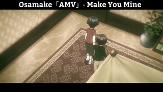 Osamake「AMV」- Make You Mine Hay Nhất