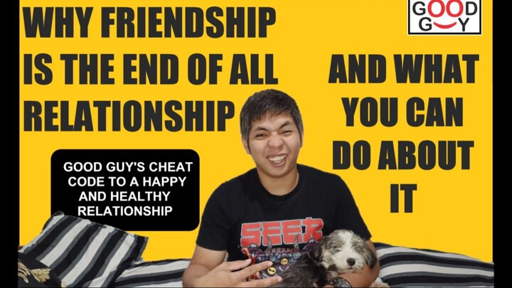 Good Guy's - Friendship Is The End of All Relationship