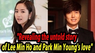 "Revealing the untold story of Lee Min Ho and Park Min Young's love"