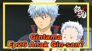 [Gintama/Hilarious] Ep26 Anak Gin-san?_3