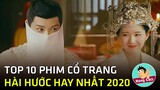 Top 10 phim ngôn tình cổ trang Trung Quốc hài hước đáng xem nhất năm 2020|Hóng Cbiz
