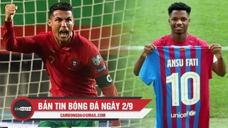 Bản tin Bóng Đá ngày 2/9 | Ronaldo phá kỷ lục ghi bàn quốc tế; Fati tiếp quản áo số 10 của Barcelona