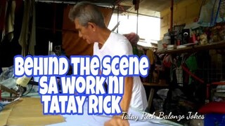 TATAY RICK: BEHIND THE SCENE SA WORK