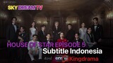 HOUSE OF STAR EPISODE 5 SUB INDO BY KINGDRAMA