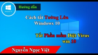 Cách tắt tường lửa firewal trên win 10, tắt phần mềm diệt virus defender windows 10