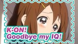 K-ON!|Once a day, goodbye my IQ!