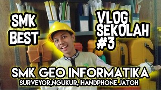 VLOG SEKOLAH #3 SMK GEO INFORMATIKA SURVEYOR NGUKUR HP JATOH!