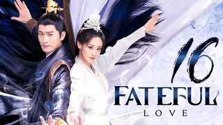 🇨🇳EP16 Fateful Love (2024)